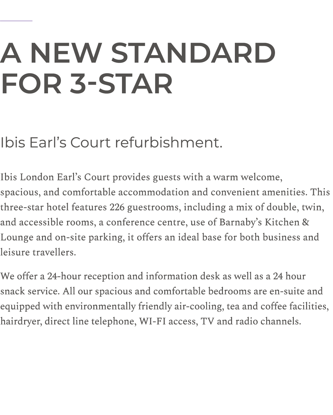 ￼ A new standard for 3 star Ibis Earl’s Court refurbishment. Ibis London Earl’s Court provides guests with a warm wel...