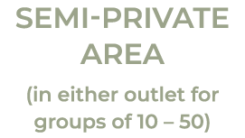 SEMi PRIVATE AREA (in either outlet for groups of 10 – 50)